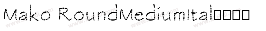 Mako RoundMediumItal字体转换 Mako RoundMediumItal字体转换